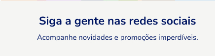 Siga a gente nas redes sociais Acompanhe novidades e promo&ccedil;&otilde;es imperd&iacute;veis.